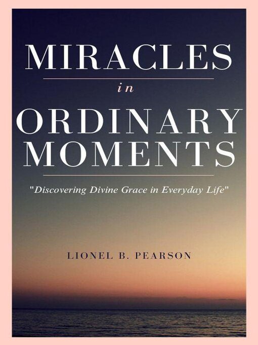 Title details for Miracles in Ordinary Moments by Lionel Pearson - Available